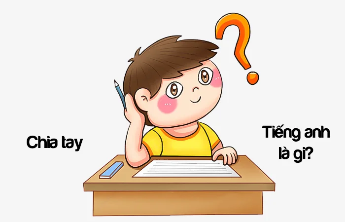 Chia tay tiếng Anh là gì? Buông tay tiếng Anh là gì?