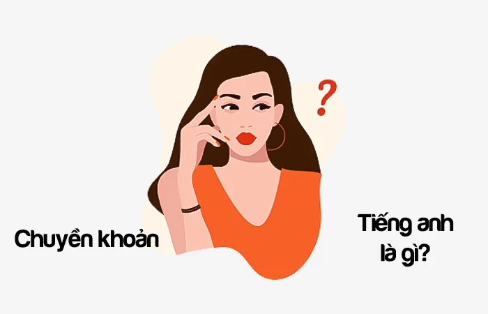 Chuyển khoản tiếng Anh là gì? Số tài khoản tiếng Anh là gì?