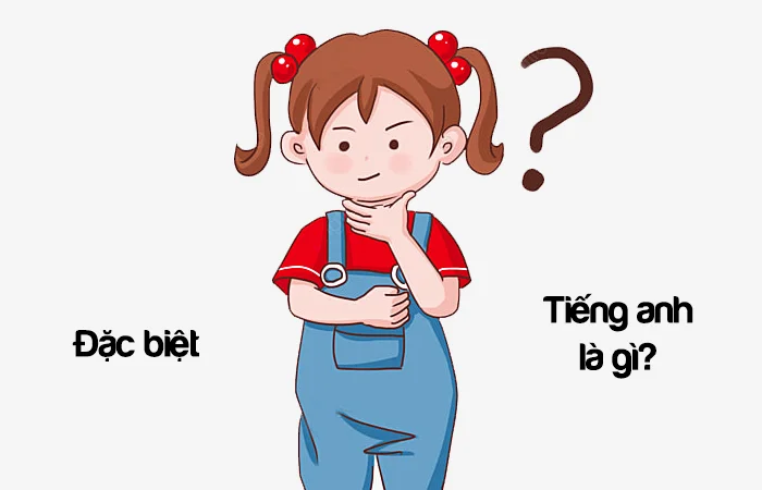 Đặc biệt tiếng Anh là gì? Người đặc biệt tiếng Anh là gì?