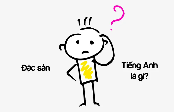 Đặc sản tiếng Anh là gì? Đặc sản địa phương tiếng Anh là gì?