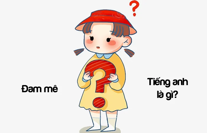 Đam mê tiếng Anh là gì