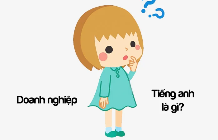 Doanh nghiệp tiếng Anh là gì? Thông tin doanh nghiệp tiếng Anh là gì?