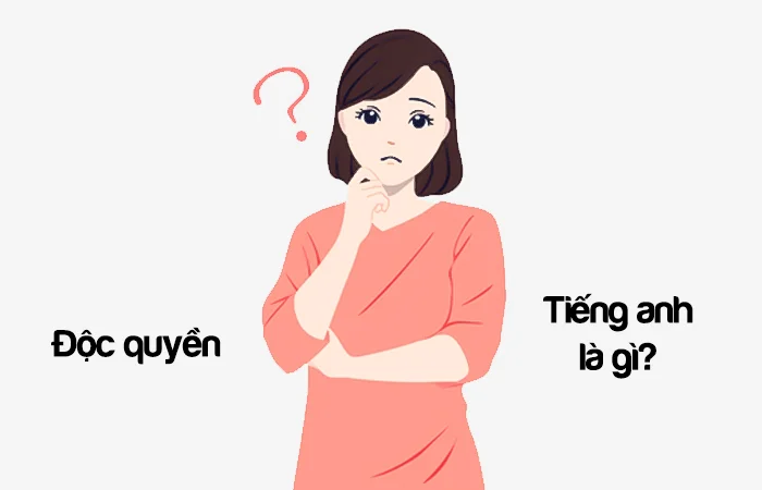 Độc quyền tiếng Anh là gì? Sản phẩm độc quyền tiếng Anh là gì?
