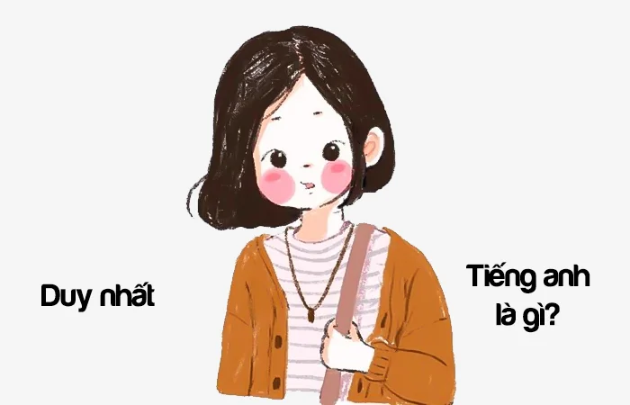 Duy nhất tiếng Anh là gì? Người duy nhất trong Tiếng Anh là gì?