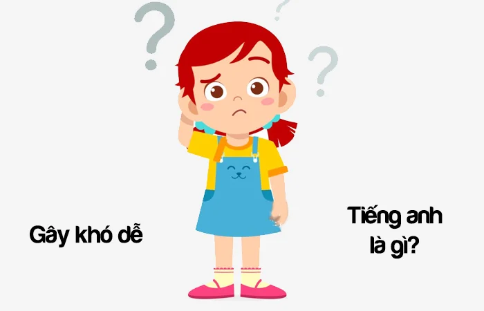 Gây khó dễ tiếng Anh là gì? Gây khó khăn tiếng Anh là gì?