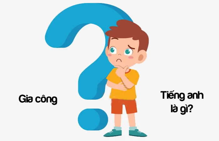 Gia công tiếng Anh là gì? Xưởng gia công tiếng Anh là gì?