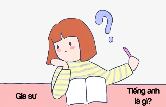 Gia sư tiếng Anh là gì? Trung tâm gia sư tiếng Anh là gì?