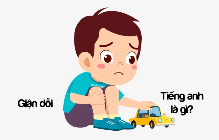 Giận dỗi tiếng Anh là gì? Người hay giận dỗi tiếng Anh là gì?