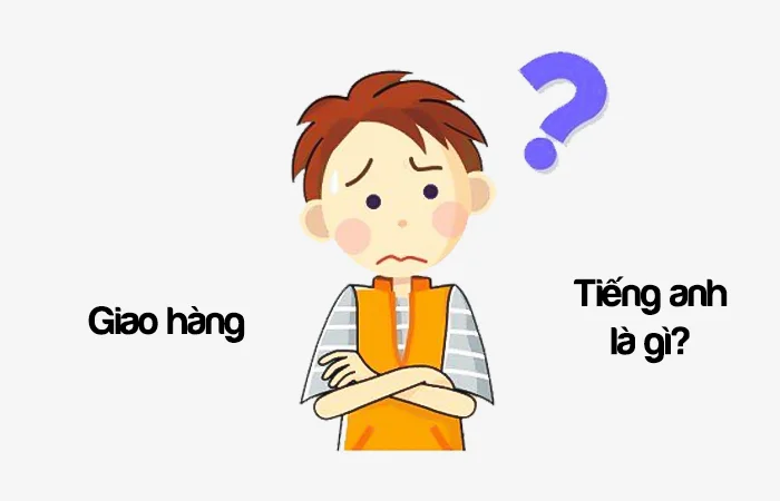 Giao hàng tiếng Anh là gì? Người đi giao hàng tiếng Anh là gì?