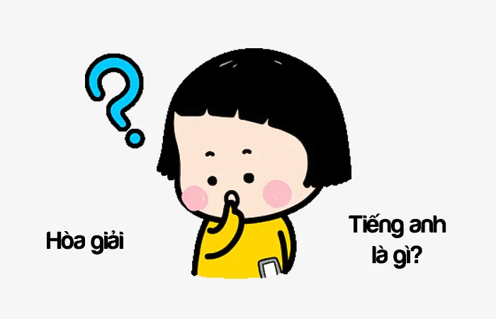 Hòa giải tiếng Anh là gì? Người hòa giải tiếng Anh là gì?