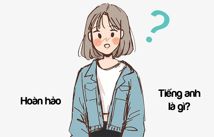 Hoàn hảo tiếng Anh là gì? Người hoàn hảo tiếng Anh là gì?