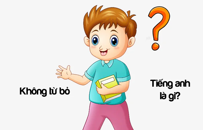 Không từ bỏ tiếng Anh là gì? Không bỏ cuộc tiếng Anh là gì?