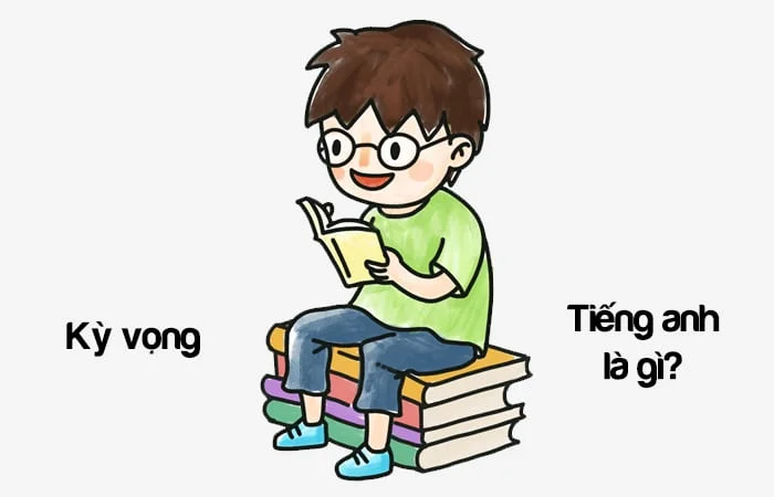 Kỳ vọng tiếng Anh là gì? Đặt kỳ vọng tiếng Anh là gì?
