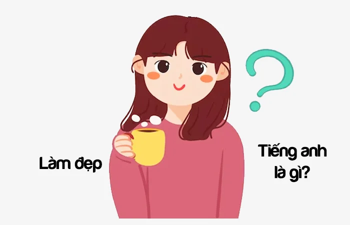 Làm đẹp tiếng Anh là gì? Chăm sóc sắc đẹp tiếng Anh là gì?