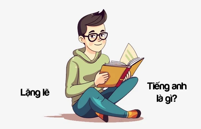 Lặng lẽ tiếng Anh là gì? Thầm lặng tiếng Anh là gì?