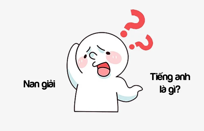 Nan giải tiếng Anh là gì? Vấn đề nan giải tiếng Anh là gì?