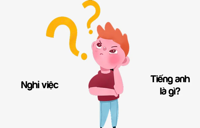 Nghỉ việc tiếng Anh là gì? Đơn xin nghỉ việc tiếng Anh là gì?