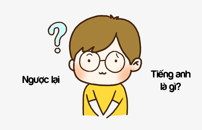 Ngược lại tiếng Anh là gì