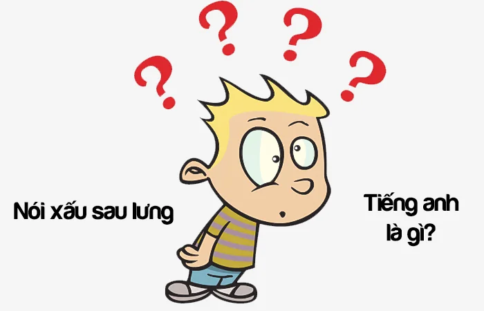 Nói xấu sau lưng tiếng Anh là gì