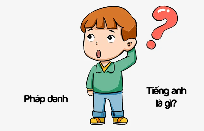 Pháp danh tiếng Anh là gì? Chức danh tiếng Anh là gì?