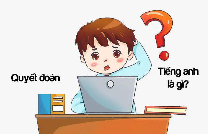 Quyết đoán tiếng Anh là gì