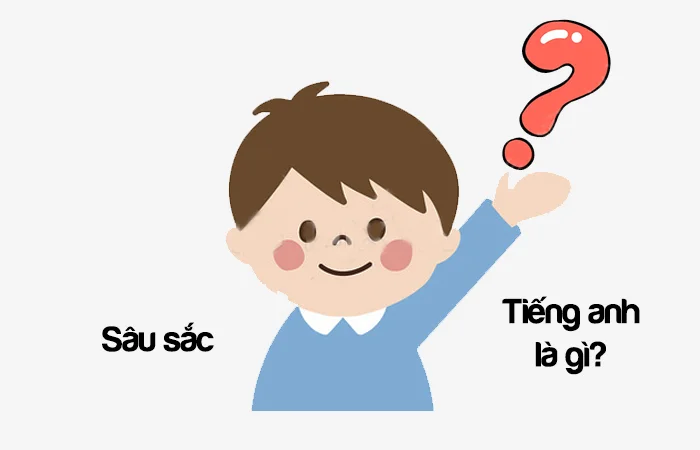 Sâu sắc tiếng Anh là gì? Người sâu sắc tiếng Anh là gì?
