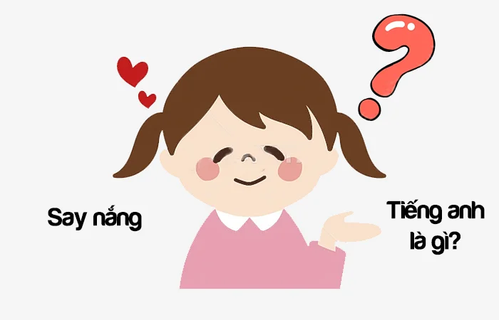 Say nắng tiếng Anh là gì? Cảm nắng nắng tiếng Anh là gì?