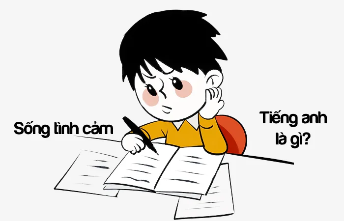 Sống tình cảm tiếng Anh là gì? Người sống tình cảm tiếng Anh là gì?