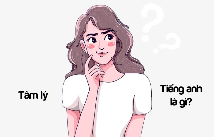 Tâm lý tiếng Anh là gì