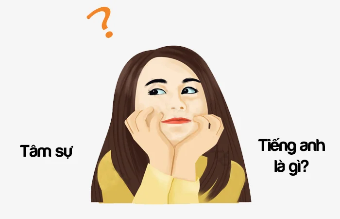 Tâm sự tiếng Anh là gì? Lời tâm sự tiếng Anh là gì?