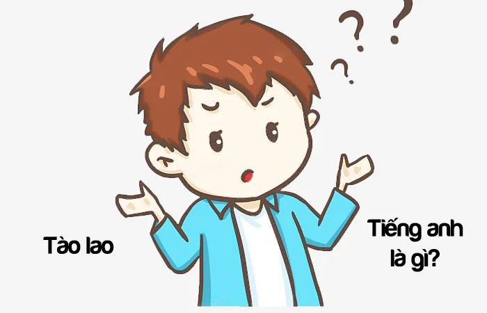 Tào lao tiếng Anh là gì? Nhảm nhí tiếng Anh là gì?