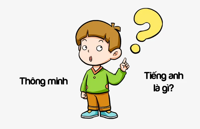 Thông minh tiếng Anh là gì? Bạn rất thông minh tiếng Anh là gì?