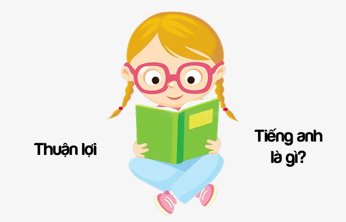 Thuận lợi tiếng Anh là gì? Không thuận lợi tiếng Anh là gì?