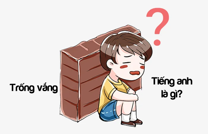 Trống vắng tiếng Anh là gì? Vắng lặng tiếng Anh là gì?