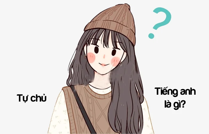 Tự chủ tiếng Anh là gì? Tự chủ tài chính tiếng Anh là gì?