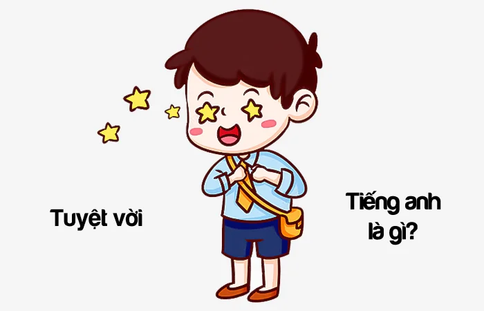 Tuyệt vời tiếng Anh là gì? Rất tuyệt vời tiếng Anh là gì?