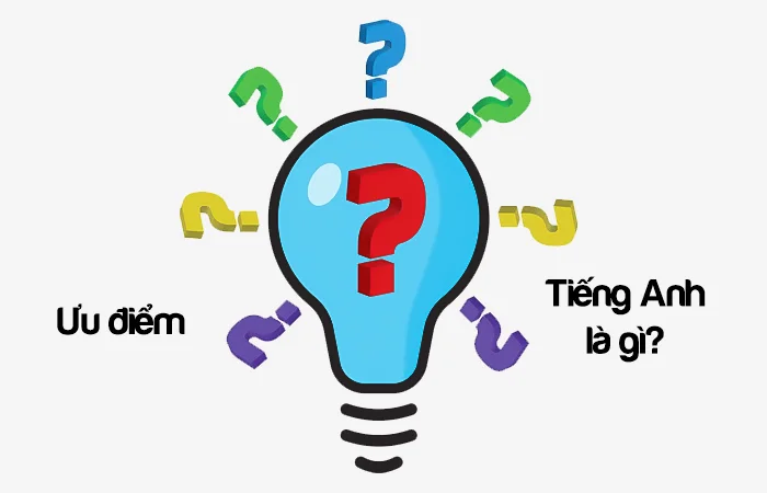 Ưu điểm tiếng Anh là gì? Nhược điểm tiếng Anh là gì?