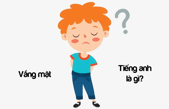 Vắng mặt tiếng Anh là gì? Vắng vẻ tiếng Anh là gì?