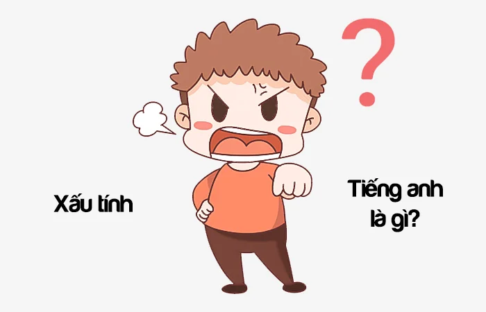 Xấu tính tiếng Anh là gì? Người xấu tính tiếng Anh là gì?