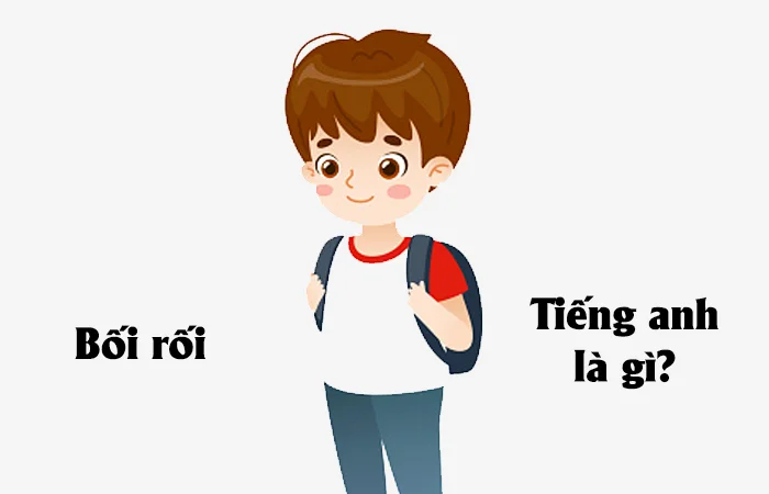 Bối rối tiếng Anh là gì? Người hay bối rối tiếng Anh là gì?