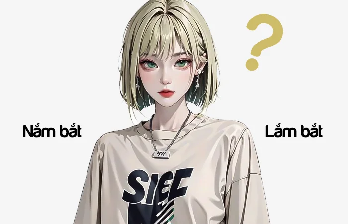 Nắm bắt hay Lắm bắt từ nào viết đúng chính tả?