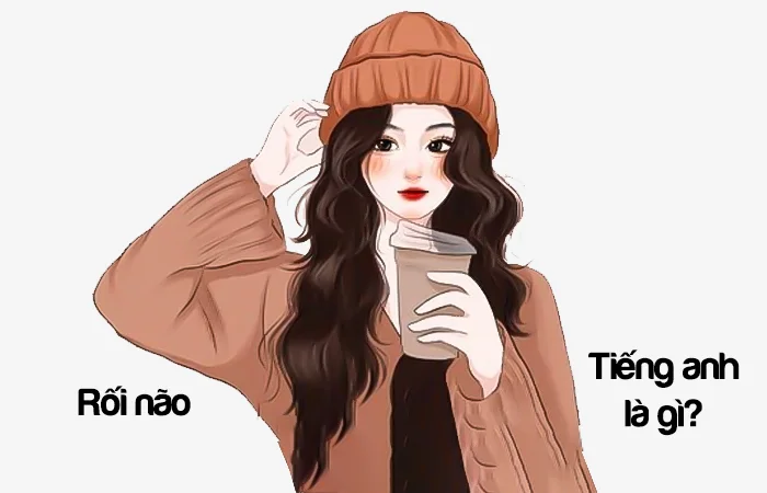 Rối não tiếng Anh là gì? Hại não tiếng Anh là gì?