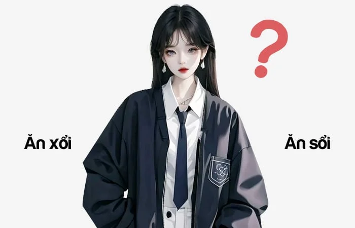 Ăn xổi hay Ăn sổi đâu là từ viết đúng chính tả?