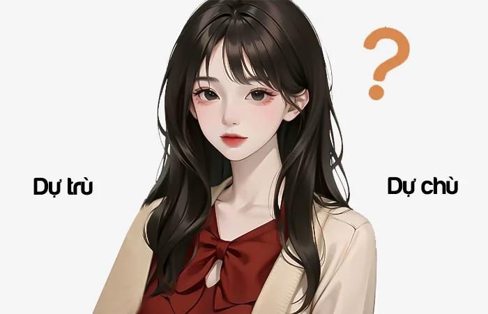 Dự trù hay Dự chù từ nào viết đúng chính tả?