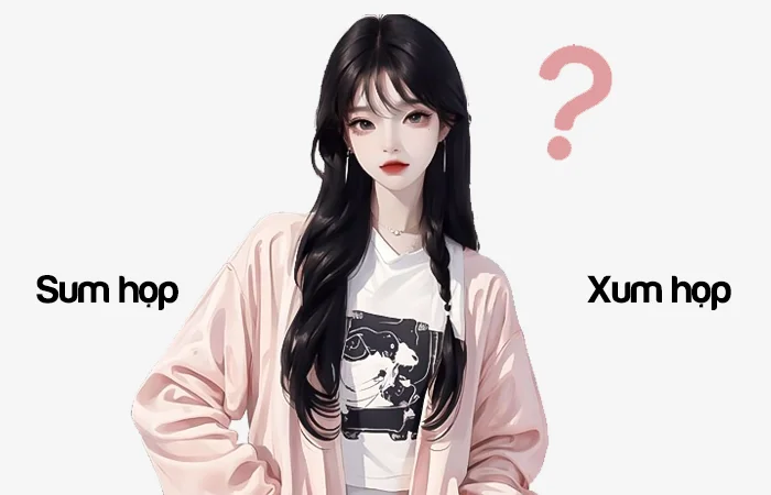 Sum họp hay Xum họp đâu là từ viết đúng chính tả?