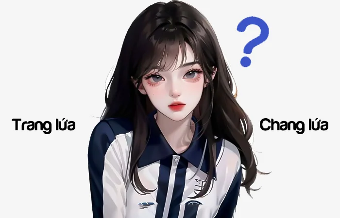 Trang lứa hay Chang lứa từ nào viết đúng chính tả?