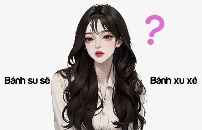 Bánh su sê hay Bánh xu xê từ nào viết đúng chính tả?