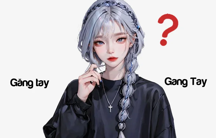 Găng tay hay Gang tay đâu là từ viết đúng chính tả?