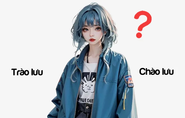 Trào lưu hay Chào lưu từ nào viết đúng chính tả?