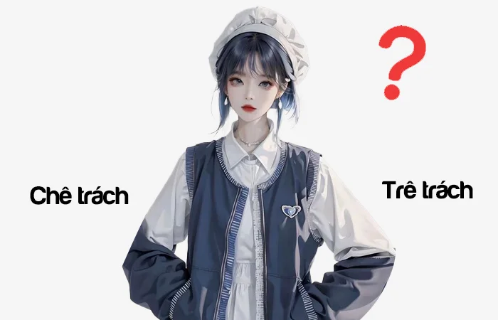 Chê trách hay Trê trách đâu là từ viết đúng chính tả?